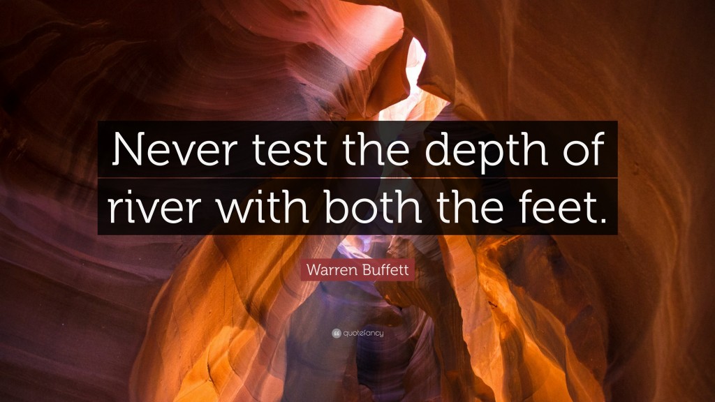 119336-warren-buffett-quote-never-test-the-depth-of-river-with-both-the